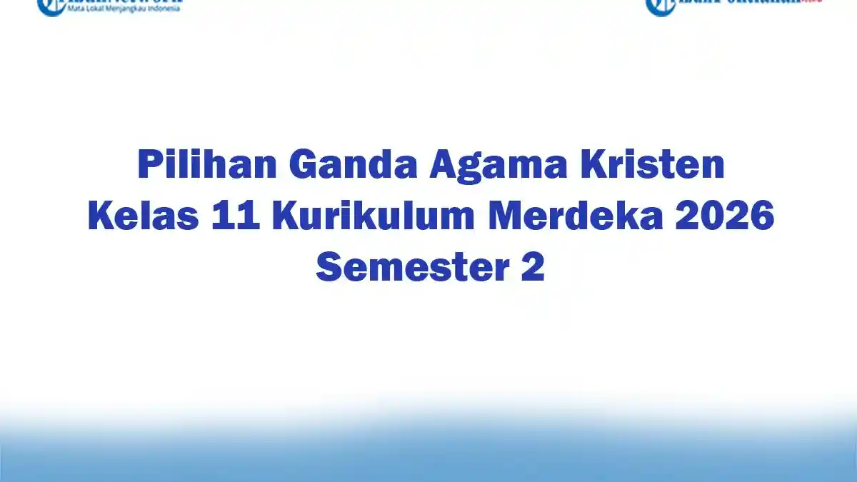 40 Bank Soal Agama Kristen Kelas XI Semester 2 dan Kunci Jawaban Lengkap, Wajib Tahu!