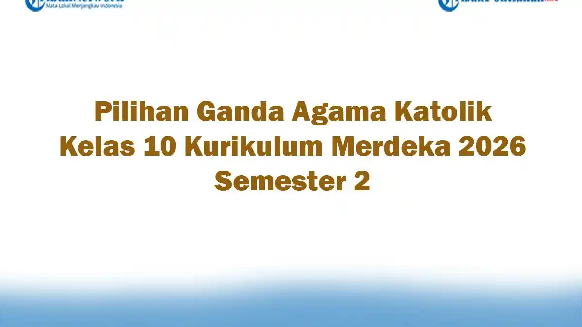 5 Bank Soal Agama Katolik Kelas X Semester 2 Siap Cetak, Wajib Coba!